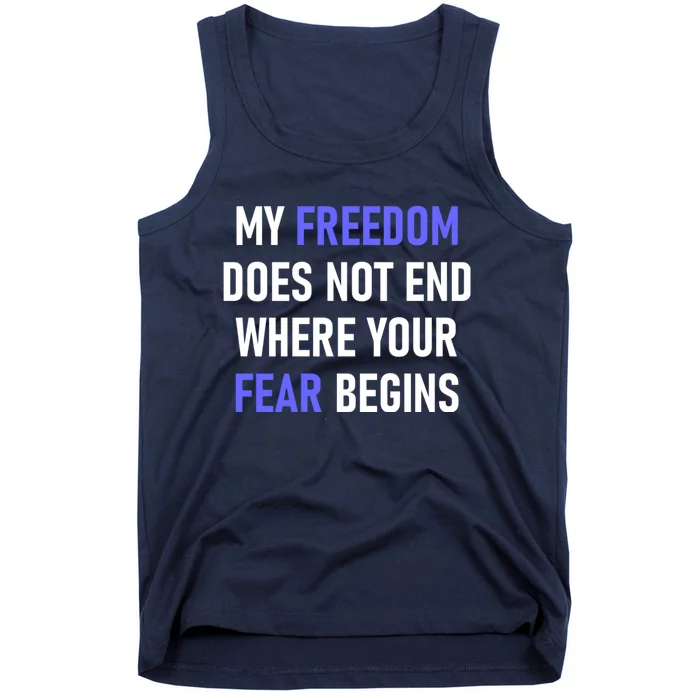 My Freedom Does Not End Where Your Fear Begins Tank Top