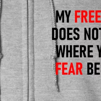 My Freedom Does Not End Where Your Fear Begins Full Zip Hoodie