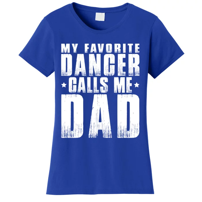 My Favorite Dancer Calls Me Dad Fathers Day Gift Women's T-Shirt