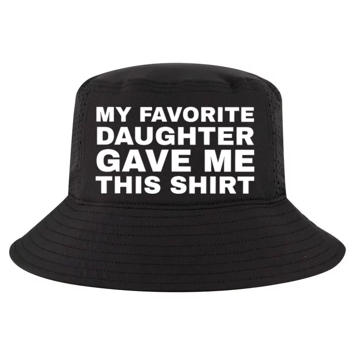 My Favorite Daughter Gave Me This Funny Cool Comfort Performance Bucket Hat