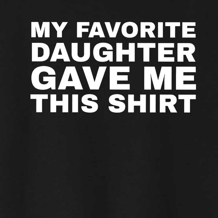 My Favorite Daughter Gave Me This Funny Women's Crop Top Tee