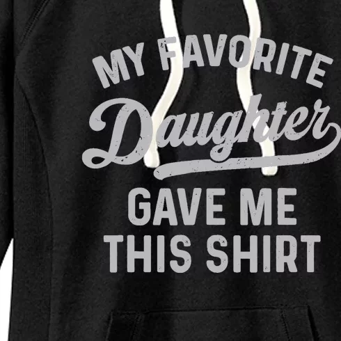 My Favorite Daughter Gave Me This Funny Father's Day Women's Fleece Hoodie