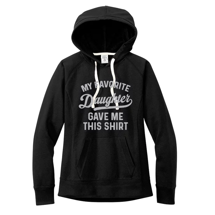 My Favorite Daughter Gave Me This Funny Father's Day Women's Fleece Hoodie