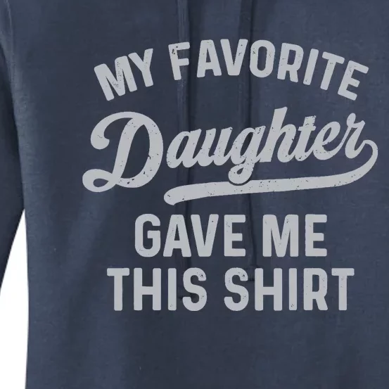 My Favorite Daughter Gave Me This Funny Father's Day Women's Pullover Hoodie