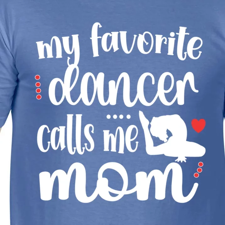 My Favorite Dancer Calls Me Mom Dance Mama Of A Dancer Great Gift Comfort Colors T-Shirt