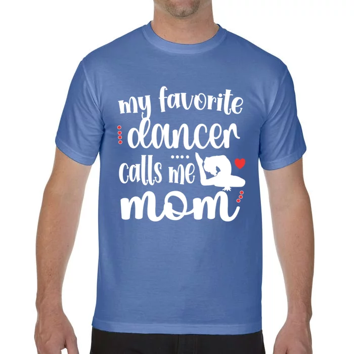 My Favorite Dancer Calls Me Mom Dance Mama Of A Dancer Great Gift Comfort Colors T-Shirt