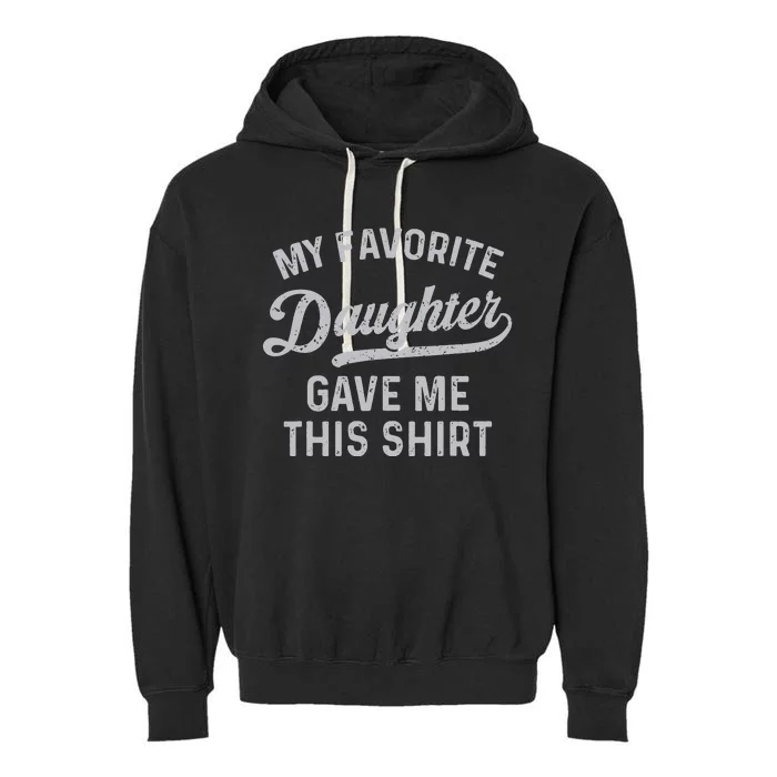 My Favorite Daughter Gave Me This Funny Fathers Day Garment-Dyed Fleece Hoodie