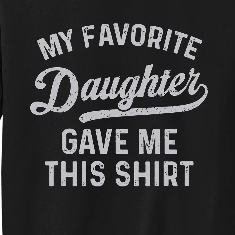 My Favorite Daughter Gave Me This Funny Father's Day Sweatshirt