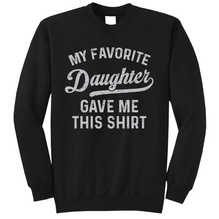 My Favorite Daughter Gave Me This Funny Father's Day Sweatshirt