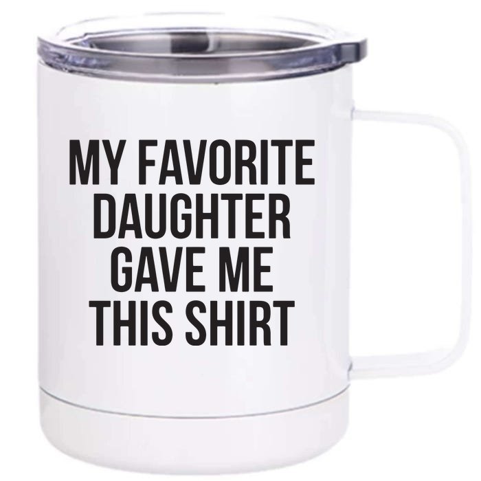 My Favorite Daughter Gave Me This Shirts Front & Back 12oz Stainless Steel Tumbler Cup