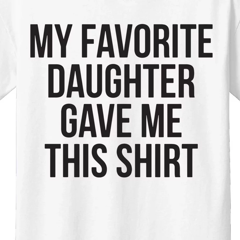 My Favorite Daughter Gave Me This Shirts Kids T-Shirt