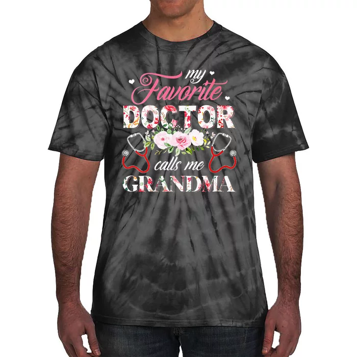 My Favorite Doctor Call Me Grandma Flower Happy Mother Day Tie-Dye T-Shirt