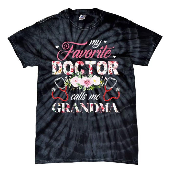 My Favorite Doctor Call Me Grandma Flower Happy Mother Day Tie-Dye T-Shirt