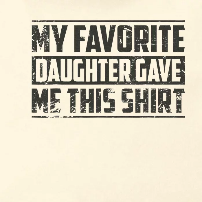 My Favorite Daughter Gave Me This Funny Father's Day Zip Tote Bag