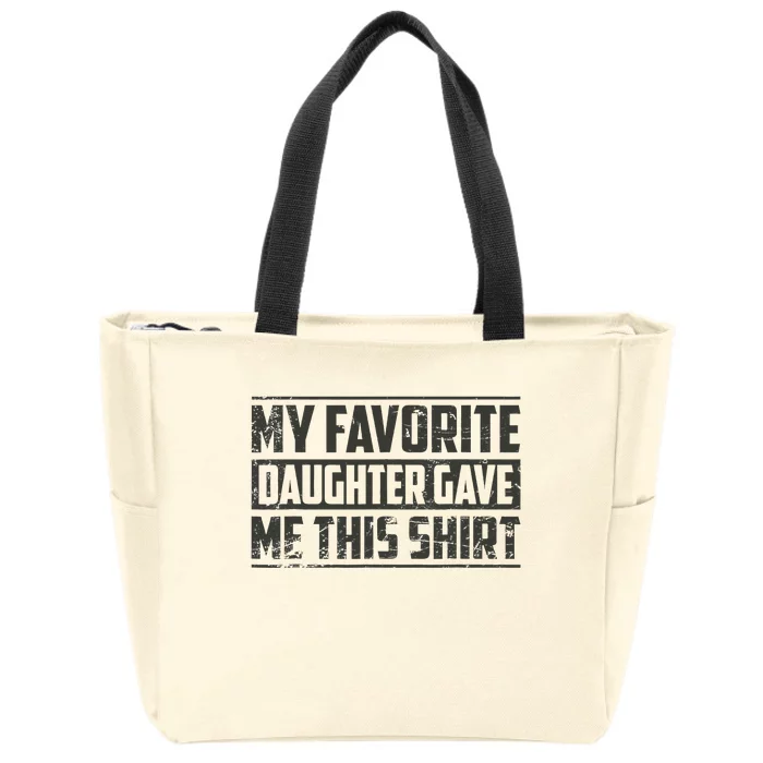 My Favorite Daughter Gave Me This Funny Father's Day Zip Tote Bag