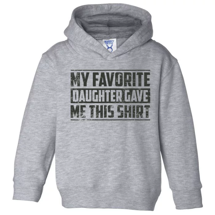 My Favorite Daughter Gave Me This Funny Father's Day Toddler Hoodie