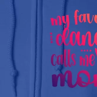 My Favorite Dancer Calls Me Mom Dance Mama Of A Dancer Gift Full Zip Hoodie