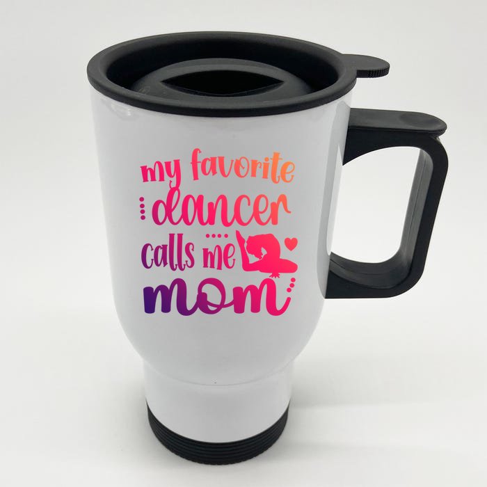 My Favorite Dancer Calls Me Mom Dance Mama Of A Dancer Gift Front & Back Stainless Steel Travel Mug