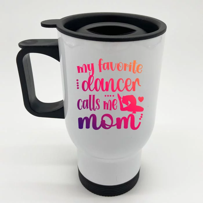 My Favorite Dancer Calls Me Mom Dance Mama Of A Dancer Gift Front & Back Stainless Steel Travel Mug