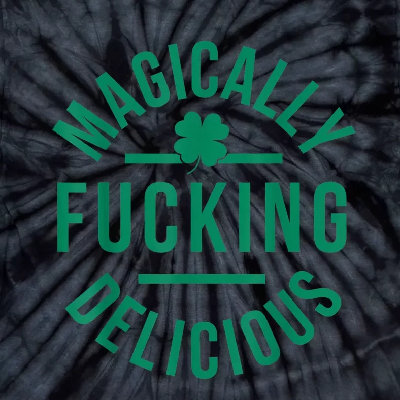 Magically Fucking Delicious Funny Shamrock St. Patrick's Day Tie-Dye T-Shirt