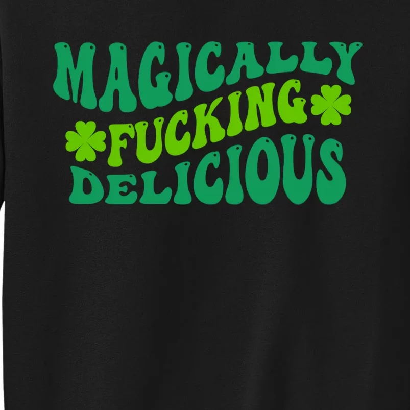 Magically Fucking Delicious, St Patricks Day Funny Drinking Tall Sweatshirt