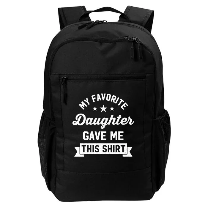 My Favorite Daughter Gave Me This - Funny Gift For Dad Daily Commute Backpack