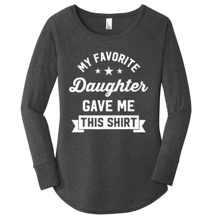 My Favorite Daughter Gave Me This - Funny Gift For Dad Women's Perfect Tri Tunic Long Sleeve Shirt