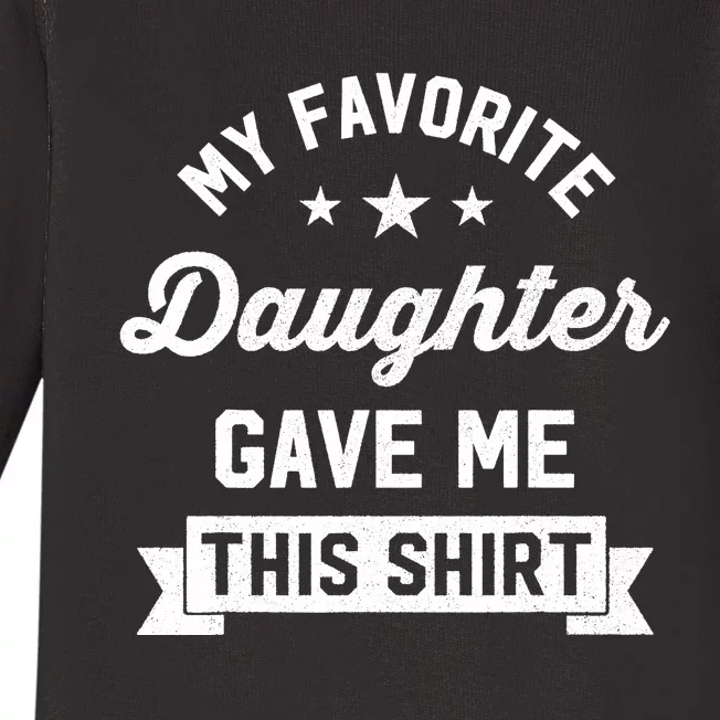 My Favorite Daughter Gave Me This - Funny Gift For Dad Baby Long Sleeve Bodysuit