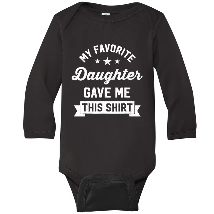 My Favorite Daughter Gave Me This - Funny Gift For Dad Baby Long Sleeve Bodysuit