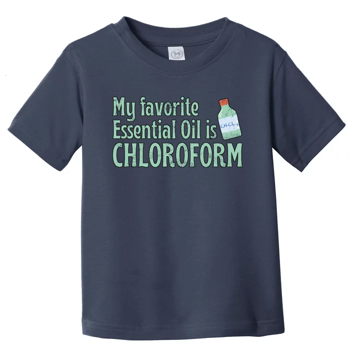 My Favorite Essential Oil Is Chloroform Toddler T-Shirt