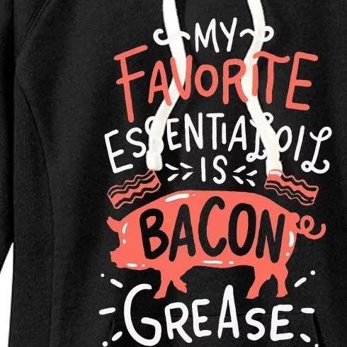 My Favorite Essential Oil Is Bacon Grease BBQ Grill Grilling Women's Fleece Hoodie