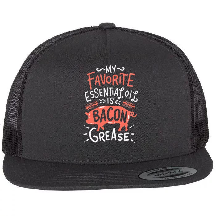 My Favorite Essential Oil Is Bacon Grease BBQ Grill Grilling Flat Bill Trucker Hat