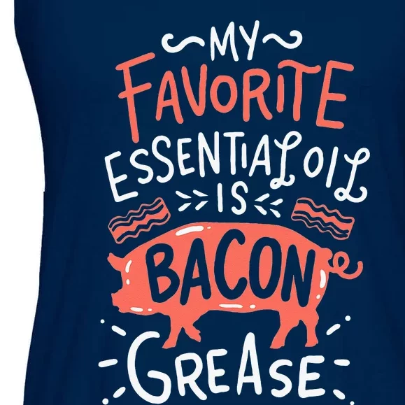 My Favorite EssentialOil Is Bacon Grease BBQ Grill Grilling Ladies Essential Flowy Tank