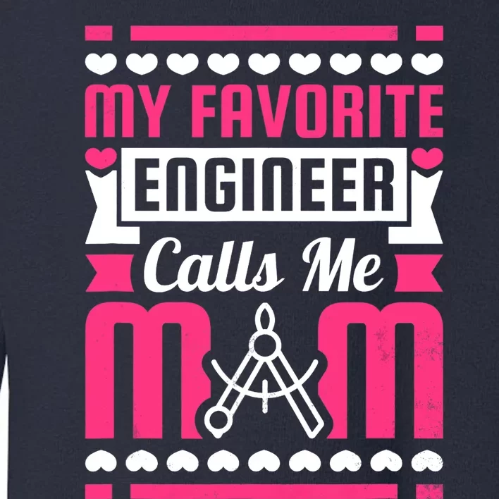 My Favorite Engineer Calls Me Mom Toddler Sweatshirt