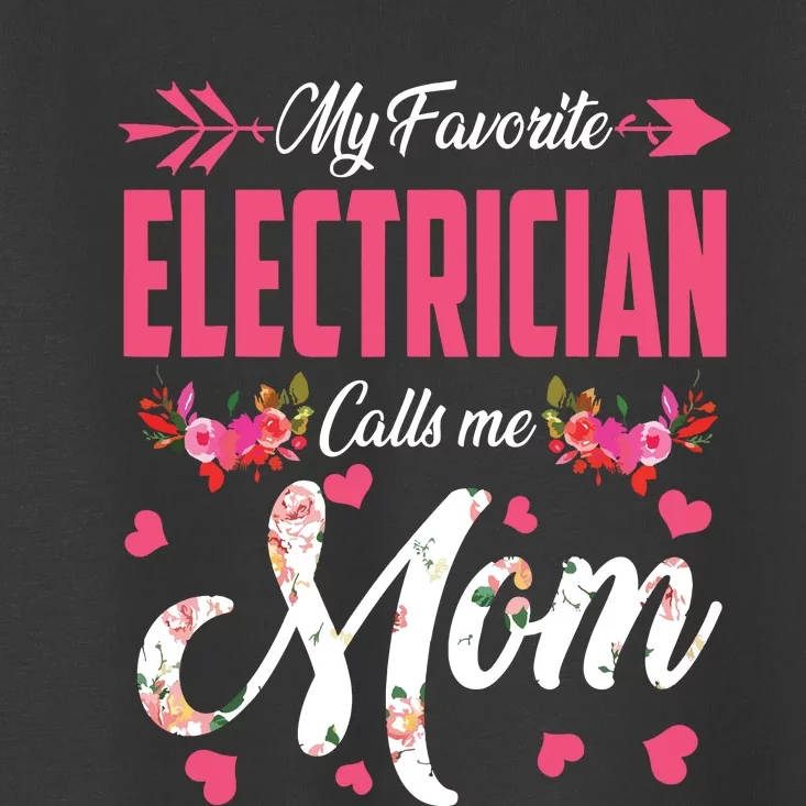 My Favorite Electrician Calls Me Mom Happy Mothers Day Toddler T-Shirt