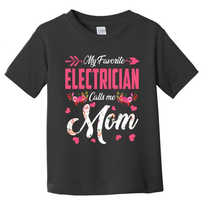 My Favorite Electrician Calls Me Mom Happy Mothers Day Toddler T-Shirt