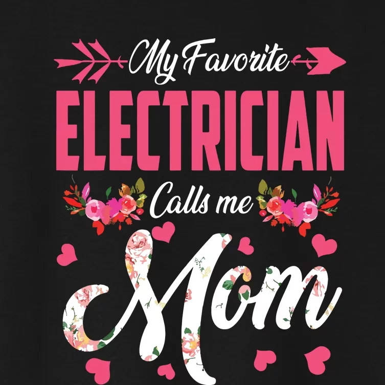 My Favorite Electrician Calls Me Mom Happy Mothers Day Women's Crop Top Tee