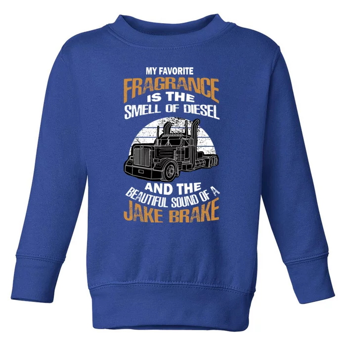 My Favorite Fragrance Is The Smell Of Diesel Jake Brake Gift Toddler Sweatshirt