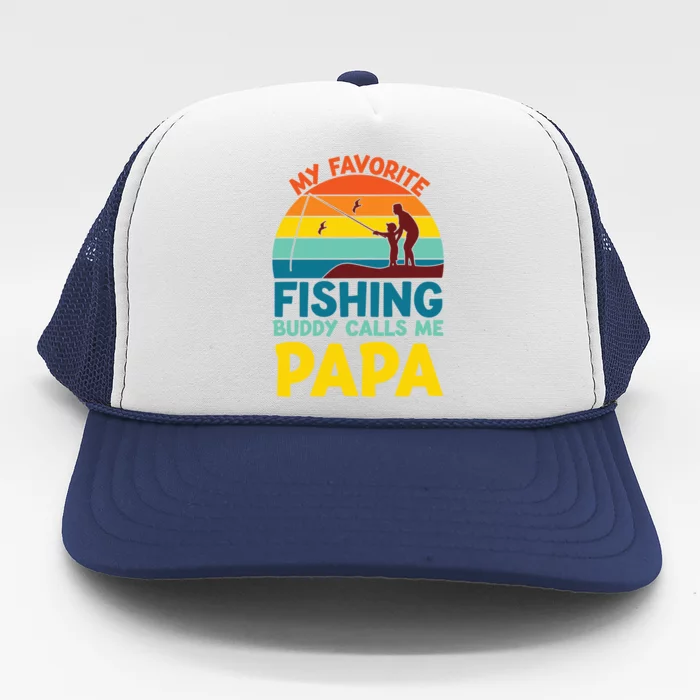 My Favorite Fishing Buddy Calls Me Papa Fisher Dad Funny Gift Trucker Hat