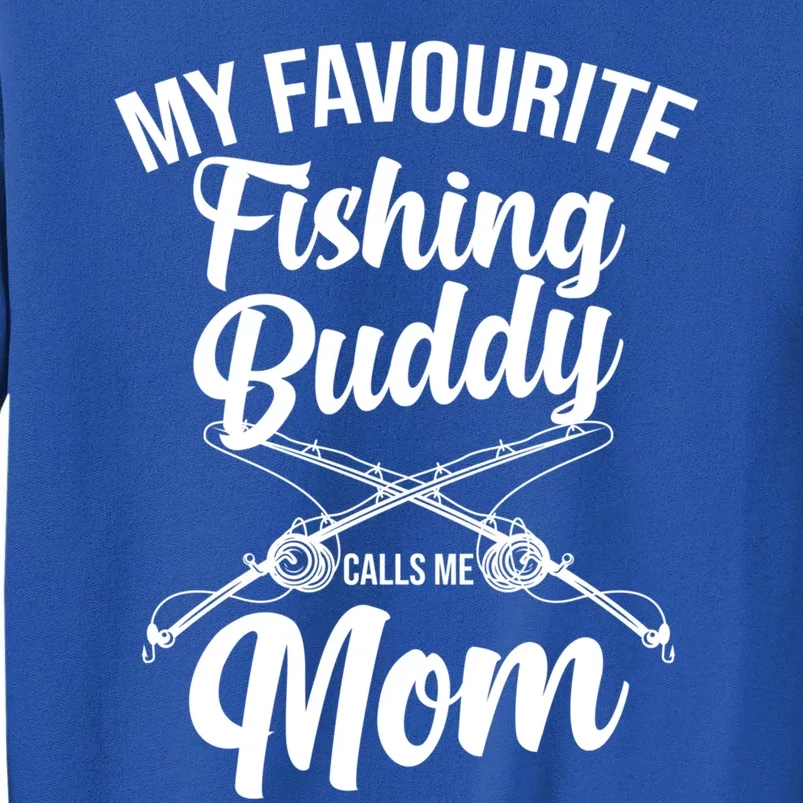 My Favourite Fishing Buddy Calls Me Mom Fishing Gift Tall Sweatshirt