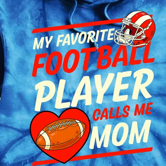 My Favorite Football Player Calls Me Mom Football Gift Tie Dye Hoodie