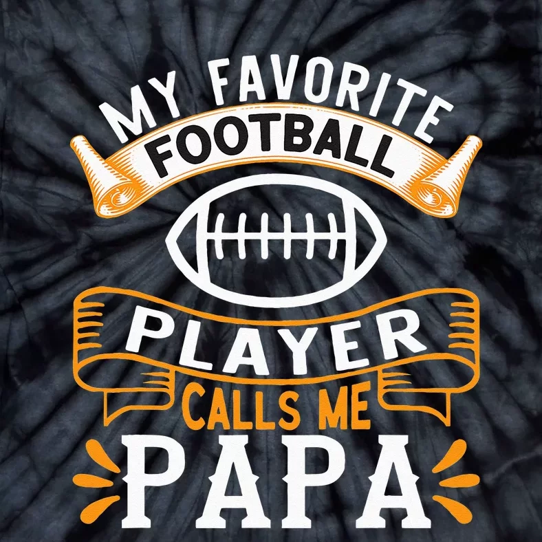 My Favorite Football Player Calls Me Papa USA Football Tie-Dye T-Shirt