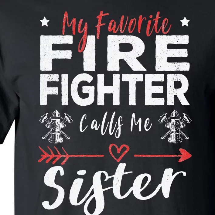 My Favorite Firefighter Calls Me Sister Firefighter Sister Tall T-Shirt