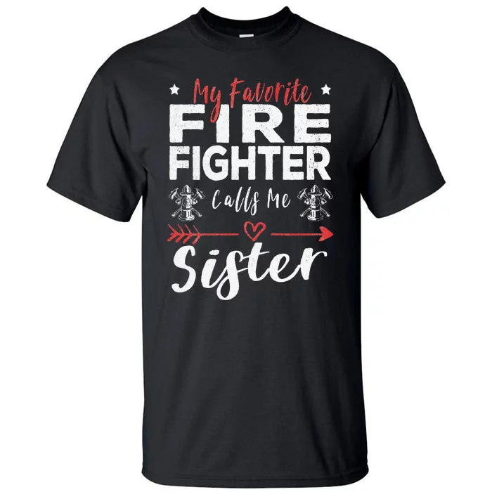 My Favorite Firefighter Calls Me Sister Firefighter Sister Tall T-Shirt