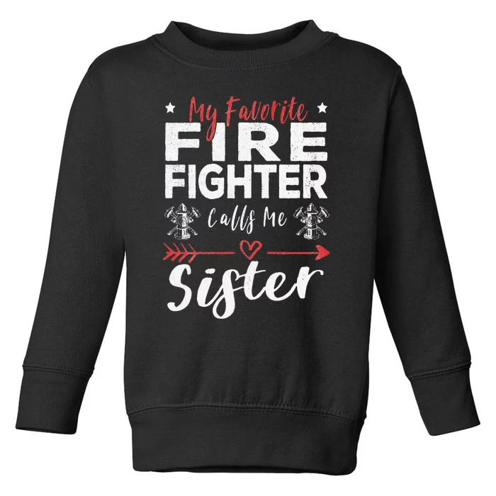 My Favorite Firefighter Calls Me Sister Firefighter Sister Toddler Sweatshirt