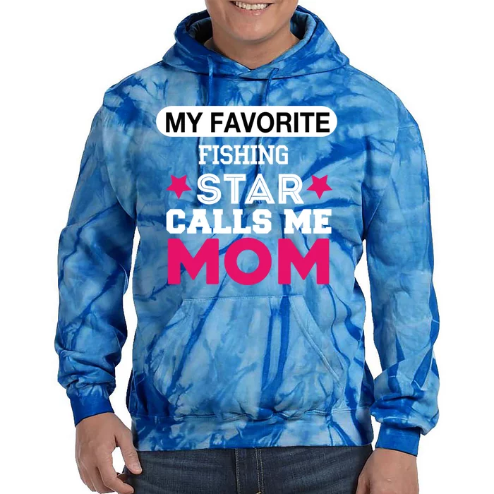 My Favorite Fishing Star Calls Me Mom Proud Funny Gift Tie Dye Hoodie