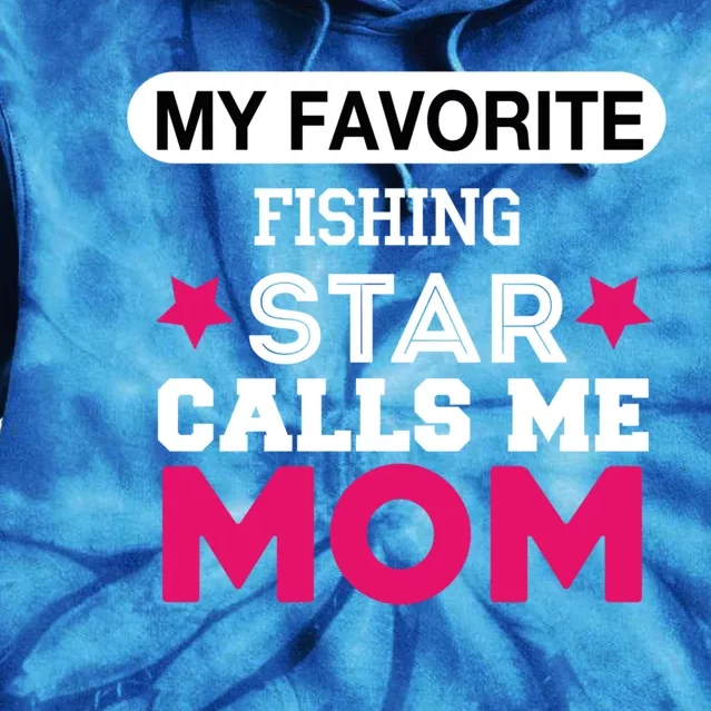 My Favorite Fishing Star Calls Me Mom Proud Funny Gift Tie Dye Hoodie