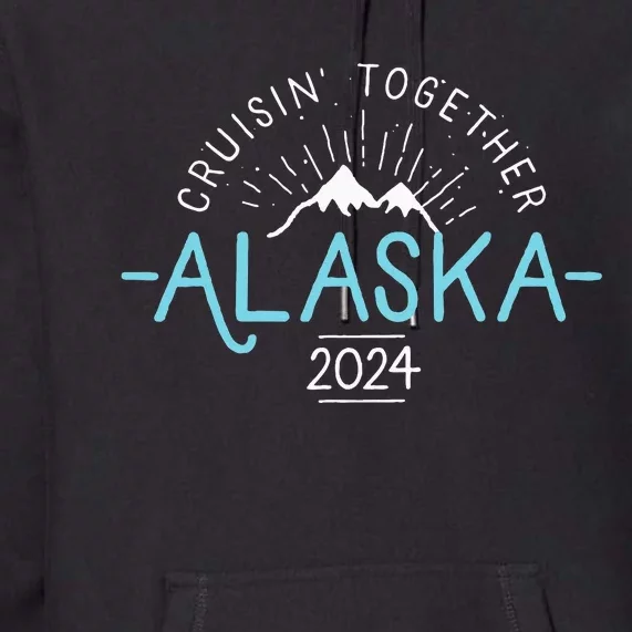 Matching Family Friends And Group Alaska Cruise 2024 Premium Hoodie