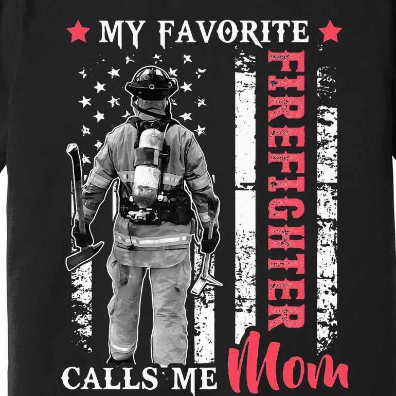 My Favorite Firefighter Calls Me Mom USA Flag Mother Premium T-Shirt