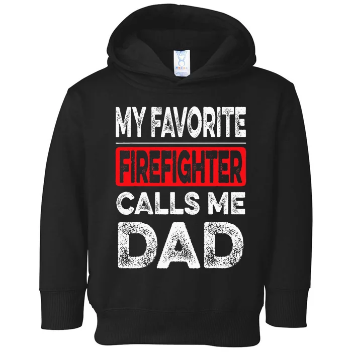 My Favorite Firefighter Calls Me Dad Dad Father Day Toddler Hoodie